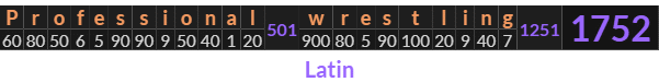 "Professional wrestling" = 1752 (Latin)