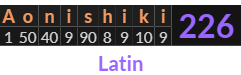 "Aonishiki" = 226 (Latin)