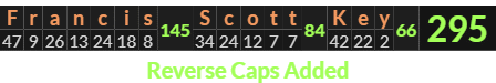 "Francis Scott Key" = 295 (Reverse Caps Added)