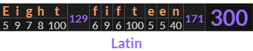 "Eight fifteen" = 300 (Latin)