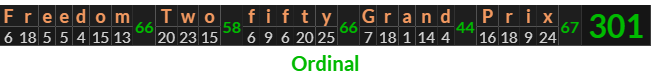 "Freedom Two fifty Grand Prix" = 301 (Ordinal)