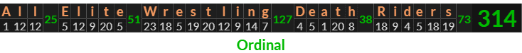 "All Elite Wrestling Death Riders" = 314 (Ordinal)