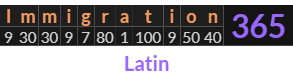 "Immigration" = 365 (Latin)