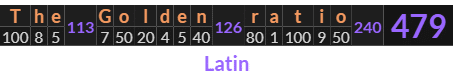 "The Golden ratio" = 479 (Latin)