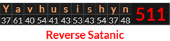 "Yavhusishyn" = 511 (Reverse Satanic)