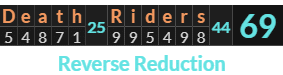 "Death Riders" = 69 (Reverse Reduction)