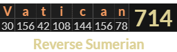 "Vatican" = 714 (Reverse Sumerian)