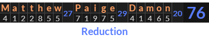 "Matthew Paige Damon" = 76 (Reduction)
