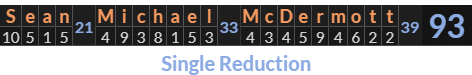 "Sean Michael McDermott" = 93 (Single Reduction)