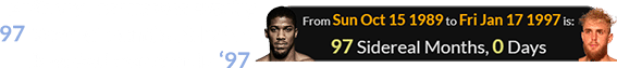 Anthony Joshua was exactly 97 Sidereal months old when Jake Paul was born in ‘97: