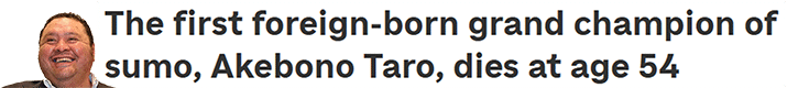 The first foreign-born grand champion of sumo, Akebono Taro, dies at age 54