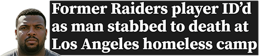 Former Raiders player ID’d as man stabbed to death at Los Angeles homeless camp