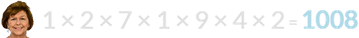 1 × 2 × 7 × 1 × 9 × 4 × 2 = 1008