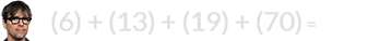 (6) + (13) + (19) + (70) = 108