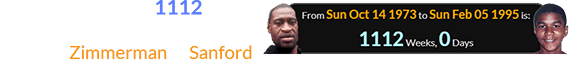 Floyd was exactly 1112 weeks older than Martin, who was killed by Zimmerman in Sanford:
