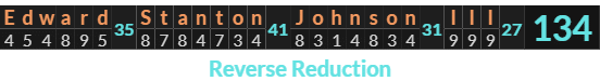 "Edward Stanton Johnson III" = 134 (Reverse Reduction)