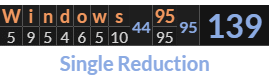"Windows 95" = 139 (Single Reduction)