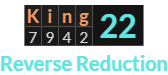 "King" = 22 (Reverse Reduction)