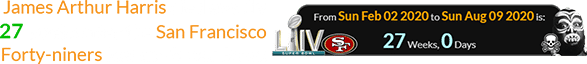 James Arthur Harris died exactly 27 weeks after the San Francisco Forty-niners lost the Super Bowl: