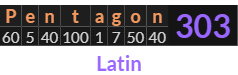 "Pentagon" = 303 (Latin)