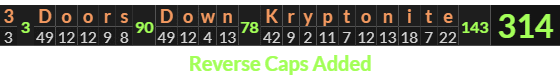 "3 Doors Down Kryptonite" = 314 (Reverse Caps Added)