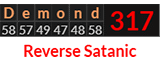 "Demond" = 317 (Reverse Satanic)