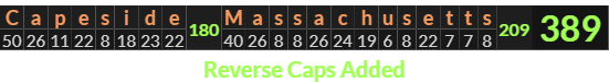 "Capeside Massachusetts" = 389 (Reverse Caps Added)