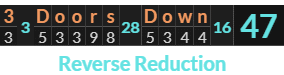 "3 Doors Down" = 47 (Reverse Reduction)