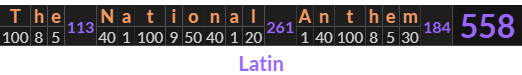 "The National Anthem" = 558 (Latin)
