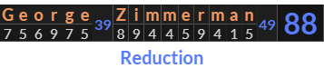 "George Zimmerman" = 88 (Reduction)