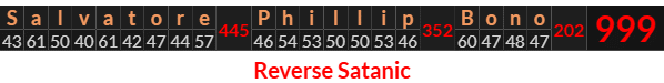 "Salvatore Phillip Bono" = 999 (Reverse Satanic)
