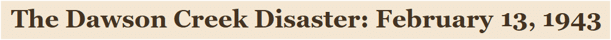The Dawson Creek Disaster: February 13, 1943