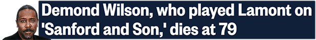 Demond Wilson, who played Lamont on 'Sanford and Son,' dies at 79