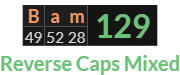 "Bam" = 129 (Reverse Caps Mixed)