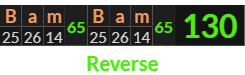 "Bam Bam" = 130 (Reverse)