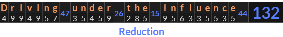 "Driving under the influence" = 132 (Reduction)