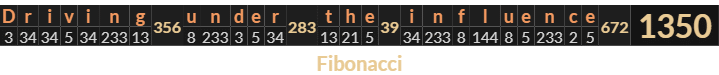 "Driving under the influence" = 1350 (Fibonacci)