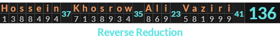 "Hossein Khosrow Ali Vaziri" = 136 (Reverse Reduction)