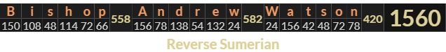 "Bishop Andrew Watson" = 1560 (Reverse Sumerian)