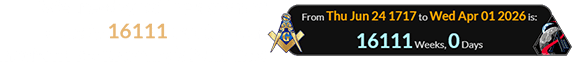 Wednesday will be a span of exactly 16111 weeks after modern Freemasonry’s founding: