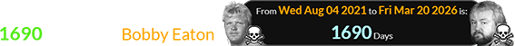 Dennis Condrey died a span of 1690 days after Bobby Eaton: