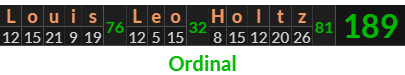 "Louis Leo Holtz" = 189 (Ordinal)
