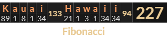 "Kauai Hawaii" = 227 (Fibonacci)