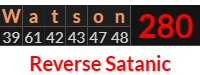 "Watson" = 280 (Reverse Satanic)