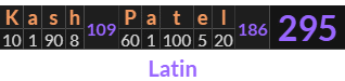 "Kash Patel" = 295 (Latin)