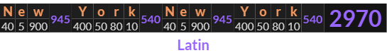 "New York New York" = 2970 (Latin)