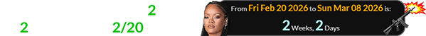 The Barbadian singer was 2 weeks, 2 days after her 2/20 birthday: