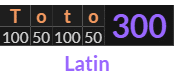 "Toto" = 300 (Latin)