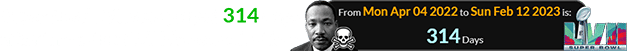 Super Bowl LVII was played 314 days after the date of MLK’s assassination: