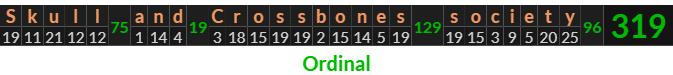 "Skull and Crossbones society" = 319 (Ordinal)